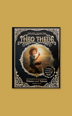 Theo Thede – Eine Geschichte über die einzigartigen Träume und Talente in jedem von uns